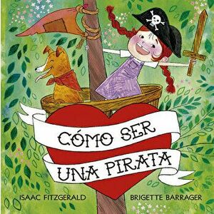 Como Ser Una Pirata, Hardcover - Isaac Fitzgerald imagine