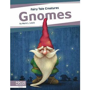 Gnomes: Fairy Tale Creatures, Library Binding - Mark L. Lewis imagine
