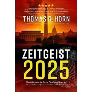 Zeitgeist 2025: Countdown to the Secret Destiny of America... the Lost Prophecies of Qumran, and the Return of Old Saturn's Reign - Thomas R. Horn imagine