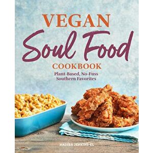 Vegan Soul Food Cookbook: Plant-Based, No-Fuss Southern Favorites, Hardcover - Nadira Jenkins-El imagine