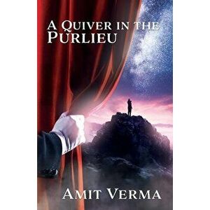 A Quiver in the Purlieu, Paperback - Amit Verma imagine