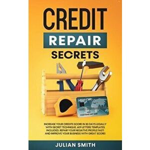 Credit Repair Secrets: Increase Your Credits Score in 30 Days Legally with Secret Technique. 609 Letters Templates Included. Repair Your Nega - Julian imagine