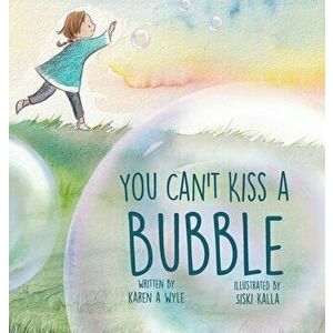 You Can't Kiss A Bubble, Hardcover - Karen A. Wyle imagine