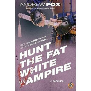Hunt the Fat White Vampire, Paperback - Andrew Fox imagine