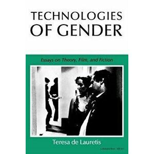 Technologies of Gender: Essays on Theory, Film, and Fiction, Paperback - Teresa de Lauretis imagine