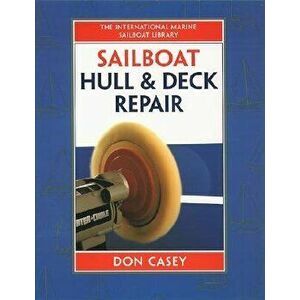 Sailboat Hull and Deck Repair, Hardcover - Don Casey imagine