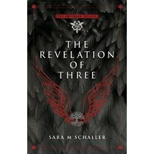 The Revelation of Three, Paperback - Sara M. Schaller imagine
