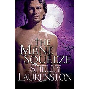 The Mane Squeeze, Paperback - Shelly Laurenston imagine