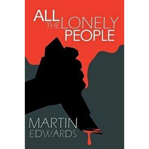 All the Lonely People, Paperback - Martin Edwards imagine