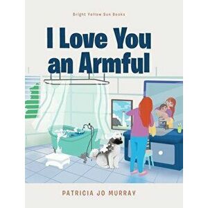 I Love You An Armful, Hardcover - Patricia Jo Murray imagine