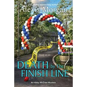 Death by the Finish Line, Paperback - Alexis Morgan imagine