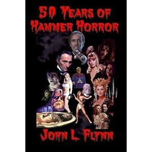 50 Years of Hammer Horror, Paperback - John L. Flynn imagine
