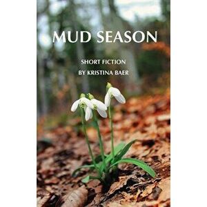 Mud Season, Paperback - Kristina Baer imagine