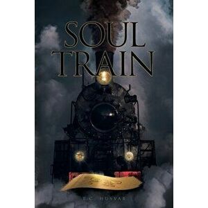 Soul Train, Paperback - T. C. Husvar imagine