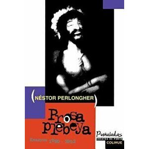 Prosa Plebeya: Ensayos, 1980-1992, Paperback - Nestor Osvaldo Perlongher imagine