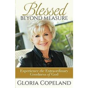 Blessed Beyond Measure, Paperback - Gloria Copeland imagine