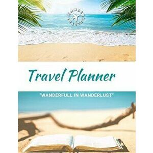 Travel Planner- Wanderfull In WanderLust: Ultimate Travel Planner Checklist Journal, Paperback - Kira Barbie imagine