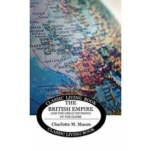 Geographical Reader Book 2: The British Empire and the Great Divisions of the Globe, Hardcover - Charlotte M. Mason imagine
