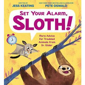 Set Your Alarm, Sloth!: More Advice for Troubled Animals from Dr. Glider, Hardcover - Jess Keating imagine