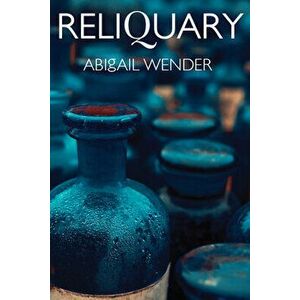 Reliquary, Paperback - Abigail Wender imagine