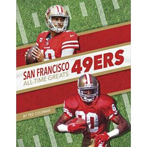 San Francisco 49ers All-Time Greats, Library Binding - Ted Coleman imagine
