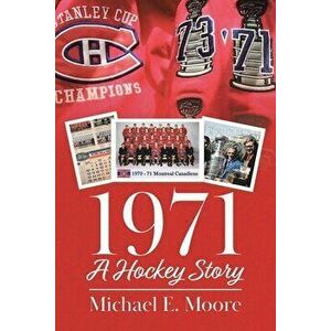 1971 - A Hockey Story, Paperback - Michael E. Moore imagine