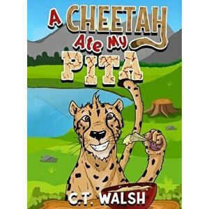 A Cheetah Ate My Pita, Hardcover - C. T. Walsh imagine