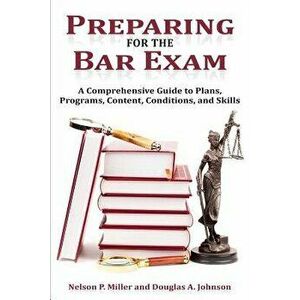 Preparing for the Bar Exam: A Comprehensive Guide to Plans, Programs, Content, Conditions, and Skills, Paperback - Nelson P. Miller imagine