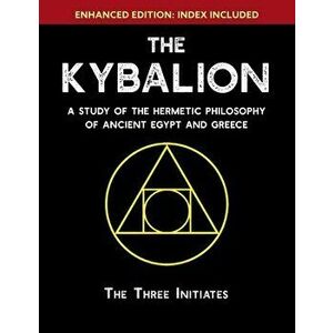 The Kybalion: A Study of The Hermetic Philosophy of Ancient Egypt and Greece [Enhanced], Paperback - *** imagine