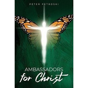Ambassadors for Christ, Paperback - Peter Petroski imagine