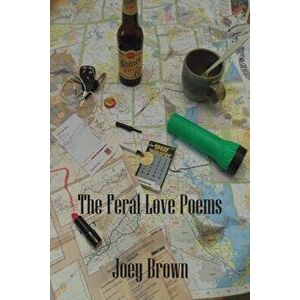 The Feral Love Poems, Paperback - Joey Brown imagine