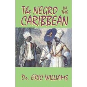 The Negro in the Caribbean, Paperback - Eric Williams imagine