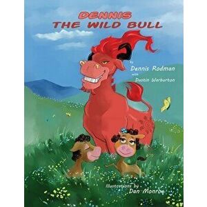 Dennis the Wild Bull, Paperback - Dennis Rodman imagine