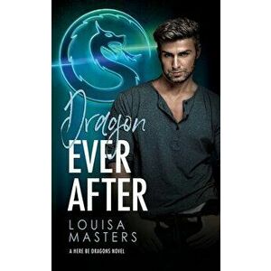 Dragon Ever After, Paperback - Louisa Masters imagine