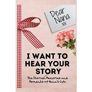 Dear Nana. I Want To Hear Your Story: A Guided Memory Journal to Share The Stories, Memories and Moments That Have Shaped Nana's Life - 7 x 10 inch - imagine