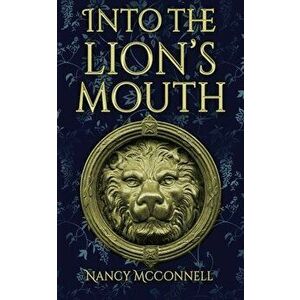 Into the Lion's Mouth, Paperback - Nancy McConnell imagine
