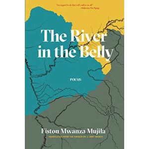 The River in the Belly & Other Poems, Paperback - Fiston Mwanza Mujila imagine