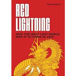 Red Lightning: How the West Lost World War III to China in 2025, Paperback - David Murrin imagine