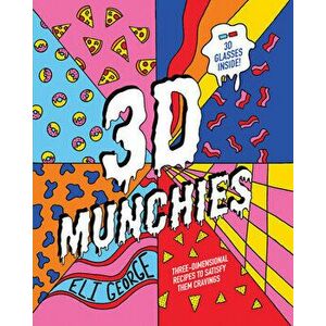 3D Munchies: Three-Dimensional Recipes to Satisfy Them Cravings, Hardcover - Eli George imagine