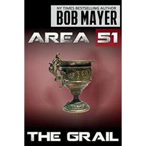 Area 51 the Grail, Paperback - Bob Mayer imagine