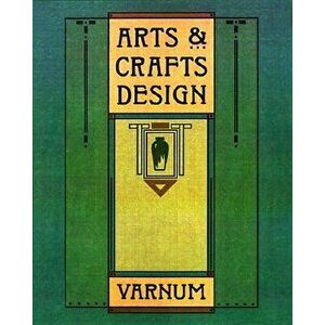 Arts & Crafts Design, Paperback - William H. Varnum imagine