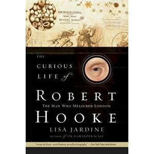 The Curious Life of Robert Hooke, Paperback - Lisa Jardine imagine
