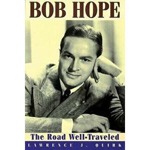 Bob Hope: The Road Well-Traveled, Paperback - Lawrence J. Quirk imagine