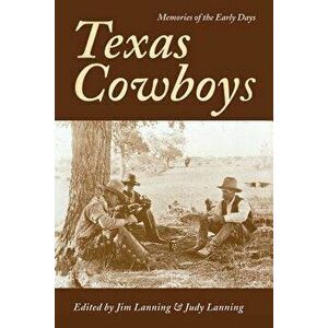 Texas Cowboys: Memories of the Early Days, Paperback - Jim Lanning imagine