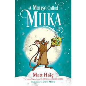 A Mouse Called Miika, Hardcover - Matt Haig imagine