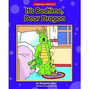 It's Bedtime, Dear Dragon, Paperback - Margaret Hillert imagine