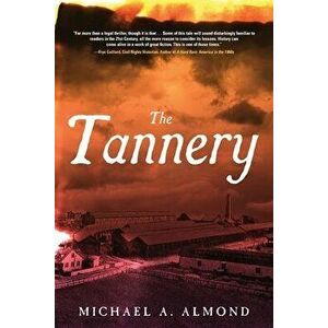 The Tannery, Paperback - Michael A. Almond imagine