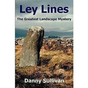 Ley Lines: The Greatest Landscape Mystery, Paperback - Danny Sullivan imagine