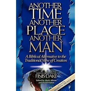 Another Time, Another Place, Another Man, Paperback - Finis J. Dake imagine