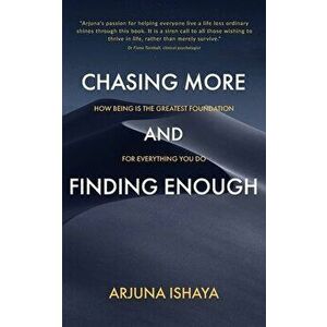 Chasing More and Finding Enough, Paperback - Arjuna Ishaya imagine